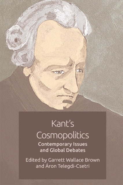 Book cover of: Kant's Cosmopolitics. By: Garrett Wallace Brown