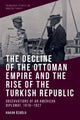 Book cover of: Decline of the Ottoman Empire and the Rise of the Turkish Republic. By: Hakan Özo?lu