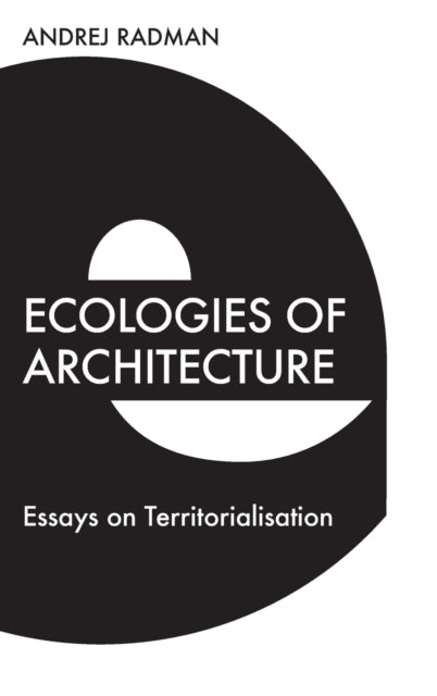 Book cover of: Ecologies of Architecture. By: Andrej Radman