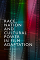 Book cover of: Race, Nation and Cultural Power in Film Adaptation. By: Gillian Roberts