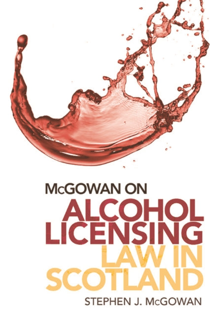 Book cover of: McGowan on Alcohol Licensing Law in Scotland. By: Stephen J. McGowan