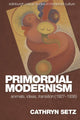 Book cover of: Primordial Modernism. By: Cathryn Setz