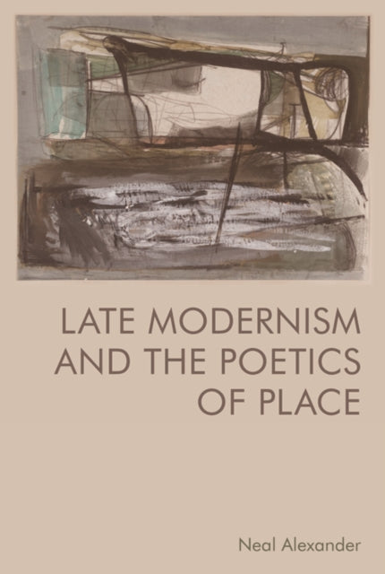 Book cover of: Late Modernism and the Poetics of Place