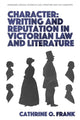 Book cover of: Character, Writing, and Reputation in Victorian Law and Literature. By: Cathrine O. Frank