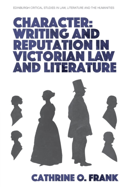 Book cover of: Character, Writing, and Reputation in Victorian Law and Literature. By: Cathrine O. Frank