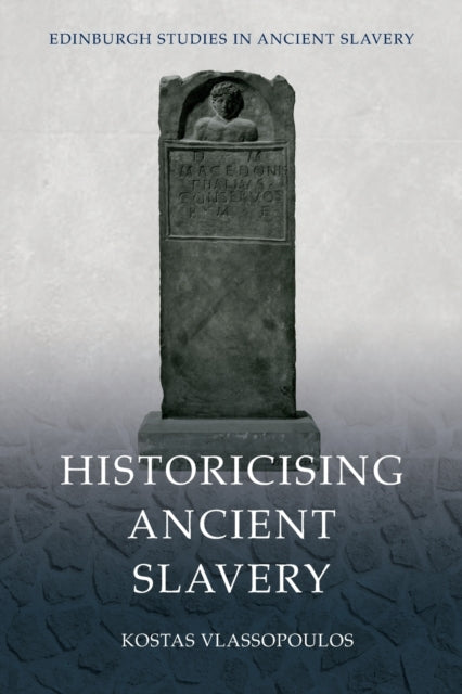 Book cover of: Historicising Ancient Slavery. By: Kostas Vlassopoulos