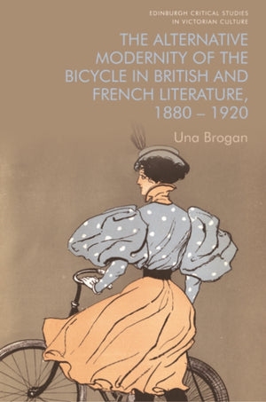 The Alternative Modernity of the Bicycle in British and French Literature, 1880 1920