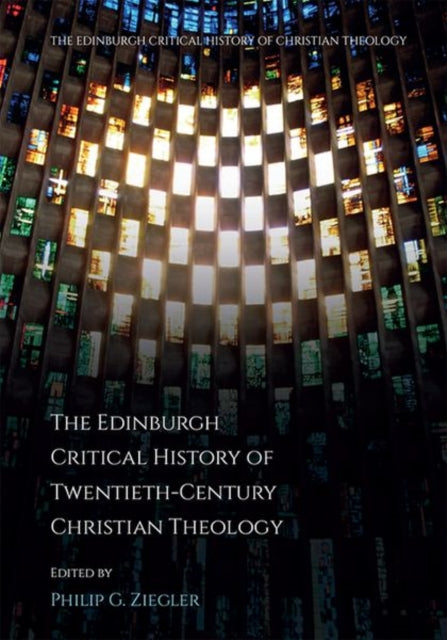 The Edinburgh Critical History of Twentieth-Century Christian Theology