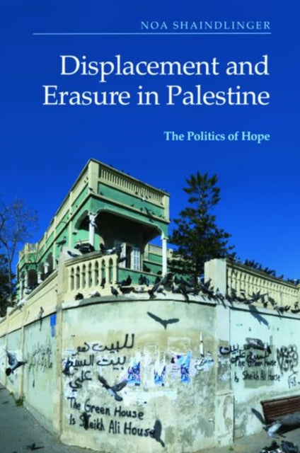 Book cover of: Displacement and Erasure in Palestine. By: Noa Shaindlinger