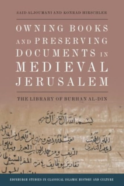 Book cover of: Owning Books and Preserving Documents in Medieval Jerusalem. By: Said Aljoumani
