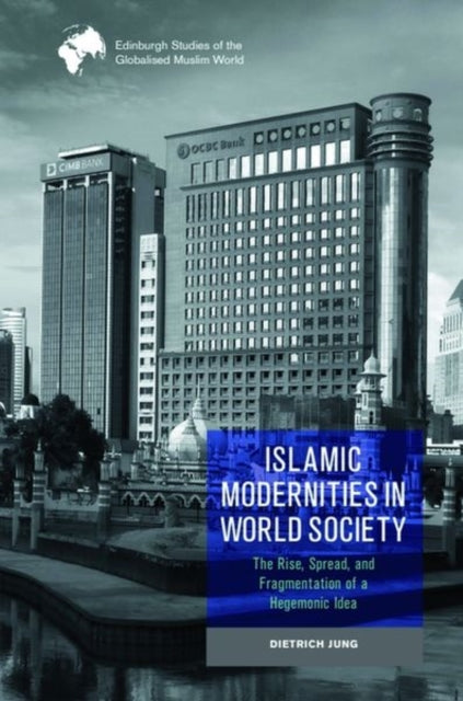 Book cover of: Islamic Modernities in World Society. By: Dietrich Jung