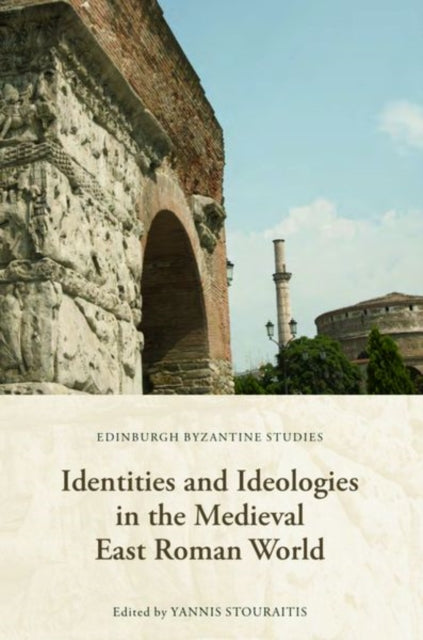 Book cover of: Identities and Ideologies in the Medieval East Roman World. By: Yannis Stouraitis