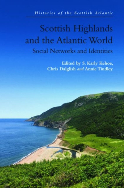 Book cover of: Scottish Highlands and the Atlantic World. By: S. Karly Kehoe