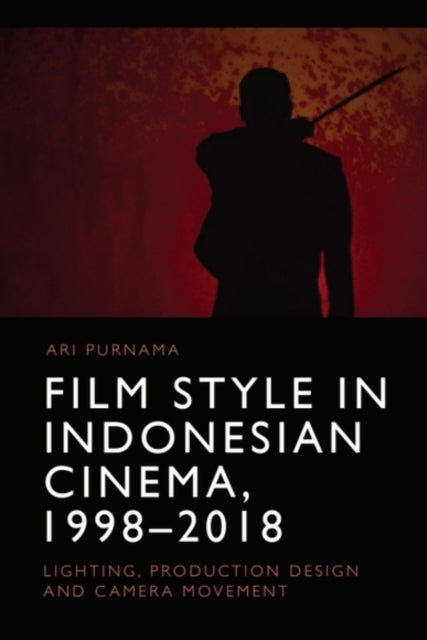 Book cover of: Film Style in Indonesian Cinema, 1998-2018. By: Ari Purnama