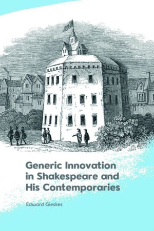 Generic Innovation in Shakespeare and His Contemporaries