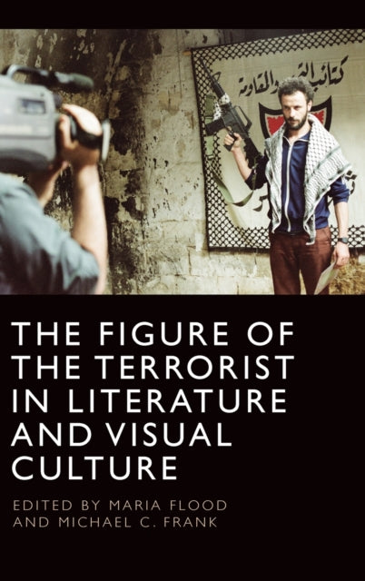 Book cover of: Figure of the Terrorist in Literature and Visual Culture. By: Maria Flood