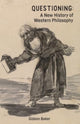 Book cover of: Questioning: a New History of Western Philosophy. By: Gideon Baker