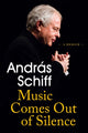 Book cover of: Music Comes Out of Silence. By: András Schiff