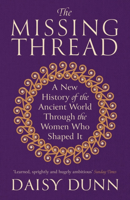 Missing Thread, A New History of the Ancient World Through the Women Who Shaped It