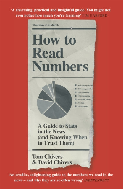 How to Read Numbers, A Guide to Statistics in the News (and Knowing When to Trust Them)