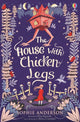 Book cover of: House with Chicken Legs. By: Sophie Anderson