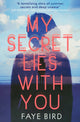 Book cover of: My Secret Lies with You. By: Faye Bird