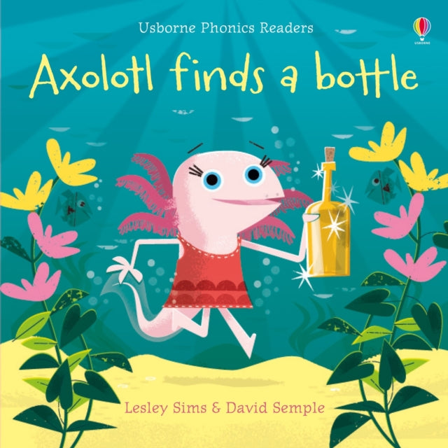 Axolotl finds a bottle 9781474959483 Lesley Sims