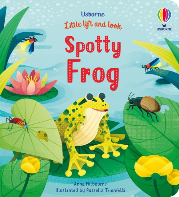 Book cover of: Little Lift and Look Spotty Frog. By: MILBOURNE, ANNA