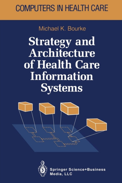 Book cover of: Strategy and Architecture of Health Care Information Systems. By: Michael K. Bourke