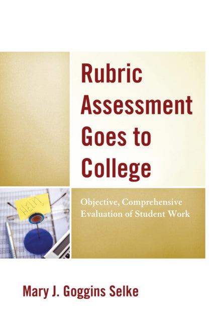 Book cover of: Rubric Assessment Goes to College. By: Mary J. Goggi Selke
