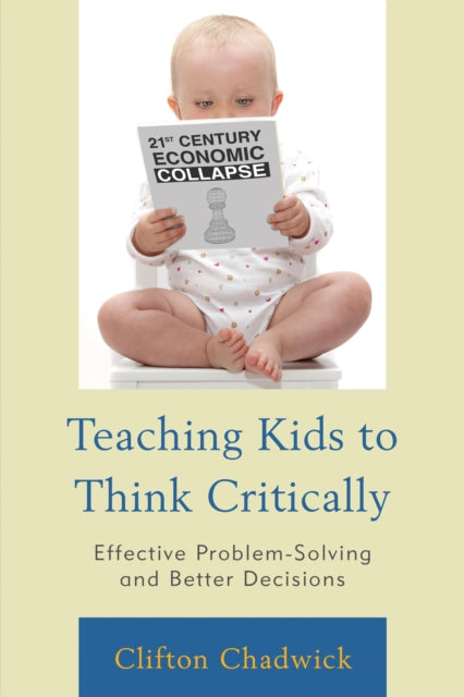 Book cover of: Teaching Kids to Think Critically. By: Clifton Chadwick