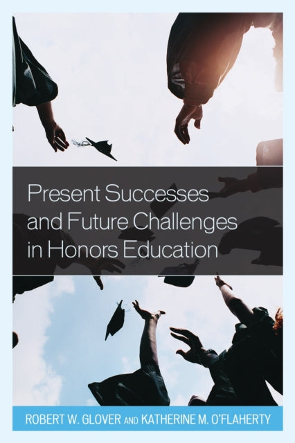 Book cover of: Present Successes and Future Challenges in Honors Education. By: Robert Glover