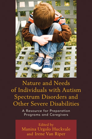 Nature and Needs of Individuals with Autism Spectrum Disorders and Other Severe Disabilities