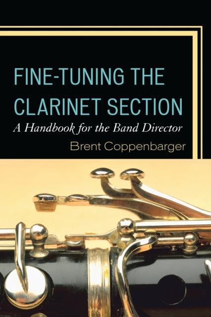 Book cover of: Fine-Tuning the Clarinet Section. By: Brent Coppenbarger
