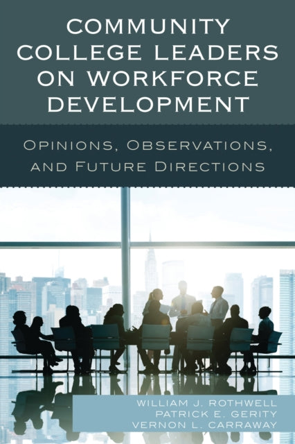 Book cover of: Community College Leaders on Workforce Development. By: William J. Rothwell
