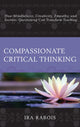 Book cover of: Compassionate Critical Thinking. By: Ira Rabois
