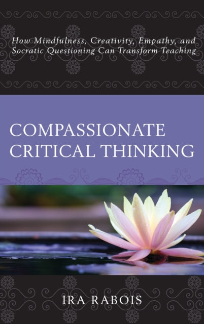 Book cover of: Compassionate Critical Thinking. By: Ira Rabois