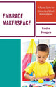 Book cover of: Embrace Makerspace. By: Randee Bonagura