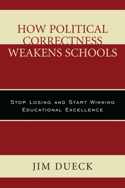 Book cover of: How Political Correctness Weakens Schools. By: Jim Dueck