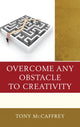 Book cover of: Overcome Any Obstacle to Creativity. By: Tony McCaffrey