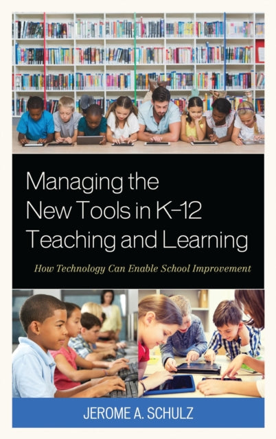 Book cover of: Managing the New Tools in K-12 Teaching and Learning. By: Jerome A. Schulz