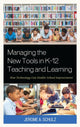 Book cover of: Managing the New Tools in K-12 Teaching and Learning. By: Jerome A. Schulz