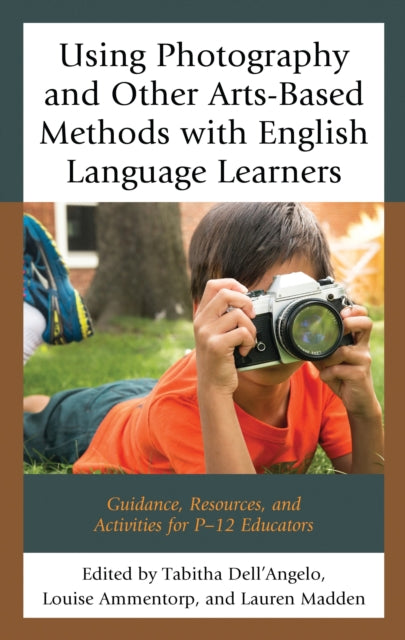 Book cover of: Using Photography and Other Arts-Based Methods With English Language Learners. By: Tabitha Dell'Angelo