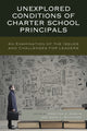 Book cover of: Unexplored Conditions of Charter School Principals. By: Marytza A. Gawlik