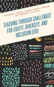 Book cover of: Teaching through Challenges for Equity, Diversity, and Inclusion (EDI). By: Stephanie L. Burrell Storms