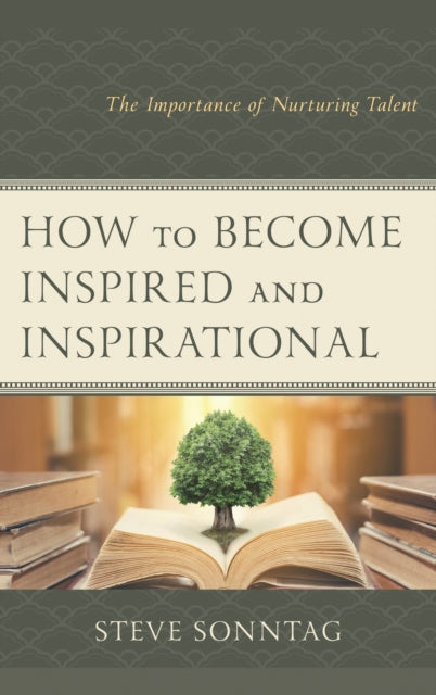 Book cover of: How to Become Inspired and Inspirational. By: Steve Sonntag