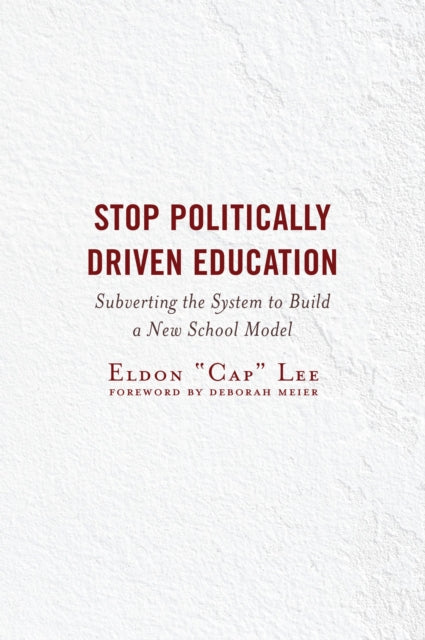 Book cover of: Stop Politically Driven Education. By: Eldon "Cap" Lee