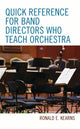 Book cover of: Quick Reference for Band Directors Who Teach Orchestra. By: Ronald E. Kearns