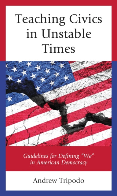 Book cover of: Teaching Civics in Unstable Times. By: Andrew Tripodo