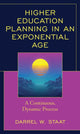 Book cover of: Higher Education Planning in an Exponential Age. By: Darrel W. Staat